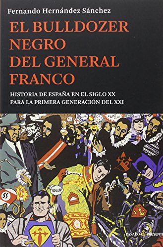 Imagen de archivo de EL BULLDOZER NEGRO DEL GENERAL FRANCO: HISTORIA DE ESPAA EN EL SIGLO XX PARA LA PRIMERA GENERACIN DEL XXI a la venta por KALAMO LIBROS, S.L.