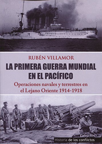 Stock image for LA PRIMERA GUERRA MUNDIAL EN EL PACFICO: OPERACIONES NAVALES Y TERRESTRES EN EL LEJANO ORIENTE 1914-1918 for sale by KALAMO LIBROS, S.L.