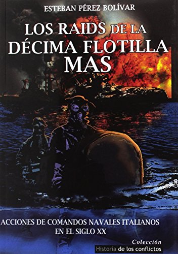 Imagen de archivo de LOS RAIDS DE LA DCIMA FLOTILLA MAS : ACCIONES DE COMANDOS NAVALES ITALIANOS EN EL SIGLO XX a la venta por KALAMO LIBROS, S.L.