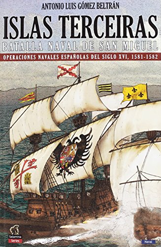 9788494497186: Islas Terceiras : batalla naval de San Miguel : operaciones navales espaolas del siglo XVI, 1581-1582