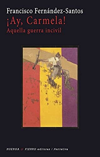 Stock image for AY, CARMELA!: AQUELLA GUERRA INCIVIL for sale by KALAMO LIBROS, S.L.