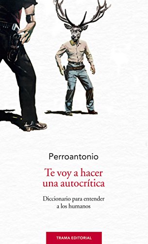 Stock image for TE VOY A HACER UNA AUTOCRTICA: DICCIONARIO PARA ENTENDER A LOS HUMANOS for sale by KALAMO LIBROS, S.L.