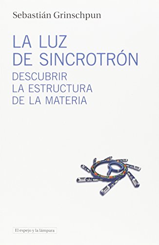 Imagen de archivo de LA LUZ DE SINCROTRN: DESCUBRIR LA ESTRUCTURA DE LA MATERIA a la venta por KALAMO LIBROS, S.L.