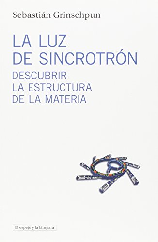 Stock image for LA LUZ DE SINCROTRN: DESCUBRIR LA ESTRUCTURA DE LA MATERIA for sale by KALAMO LIBROS, S.L.