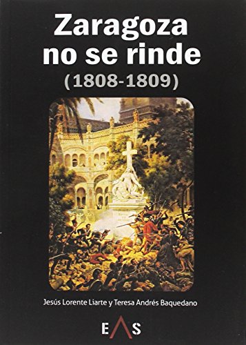 9788494518461: Zaragoza no se rinde: (1808-1809) (Biblioteca Hoplon)
