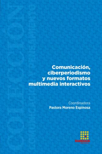Stock image for Comunicacin, ciberperiodismo y nuevos formatos multimedia interactivos (Spanish Edition) for sale by California Books