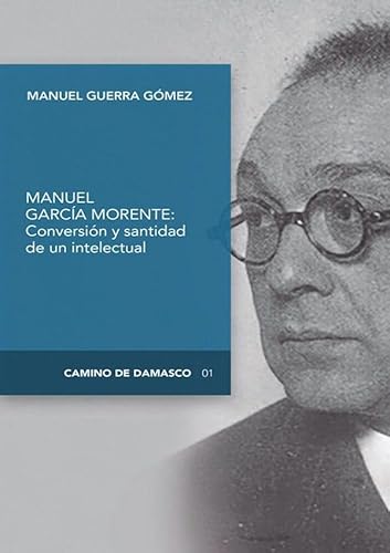 Imagen de archivo de MANUEL GARCA MORENTE: CONVERSIN Y SANTIDAD DE UN INTELECTUAL a la venta por KALAMO LIBROS, S.L.