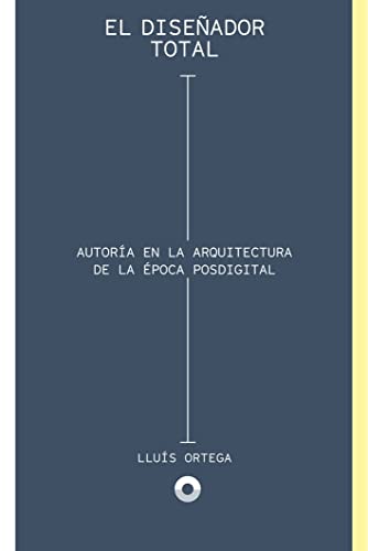 9788494527425: El diseador total. Autora en la arquitectura de la poca posdigital (ENSAYO)