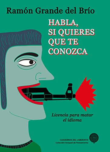 Beispielbild fr HABLA, SI QUIERES QUE TE CONOZCA: LICENCIA PARA MATAR EL IDIOMA zum Verkauf von KALAMO LIBROS, S.L.
