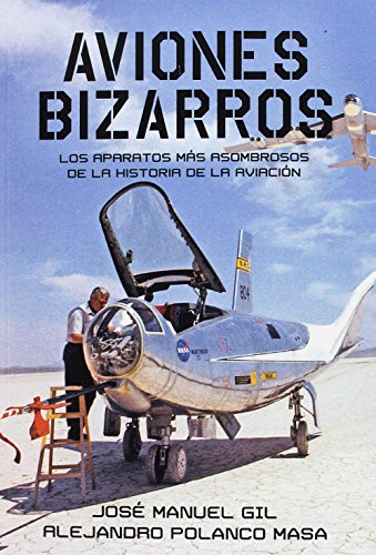 Beispielbild fr AVIONES BIZARROS. LOS APARATOS MS ASOMBROSOS DE LA HISTORIA DE LA AVIACIN. zum Verkauf von KALAMO LIBROS, S.L.