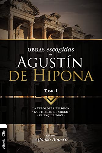 Imagen de archivo de Obras escogidas de August?n de Hipona, Tomo 1: La verdadera religi?n. La utilidad de creer. El Enquiridion (1) (Colecci?n Patristica) (Spanish Edition) a la venta por SecondSale