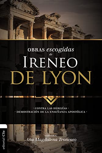 Stock image for Obras escogidas de Ireneo de Lyon: Contra las herejas. Demostraci n de la enseñanza apost lica (Colecci n Patristica) (Spanish Edition) for sale by HPB-Diamond
