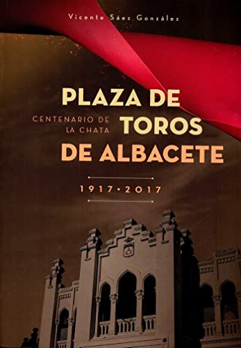 Imagen de archivo de PLAZA DE TOROS DE ALBACETE 1917 - 2017 a la venta por AG Library