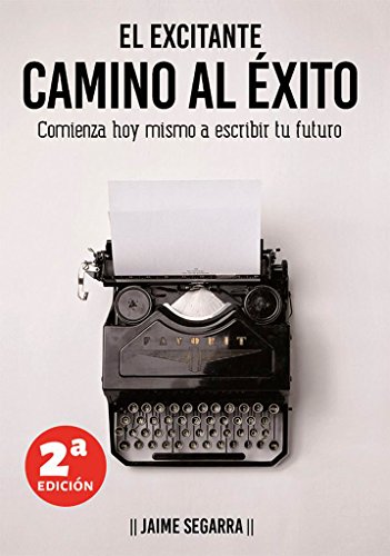 9788494563904: El Excitante Camino al xito: Comienza hoy a escribir tu futuro (Spanish Edition)