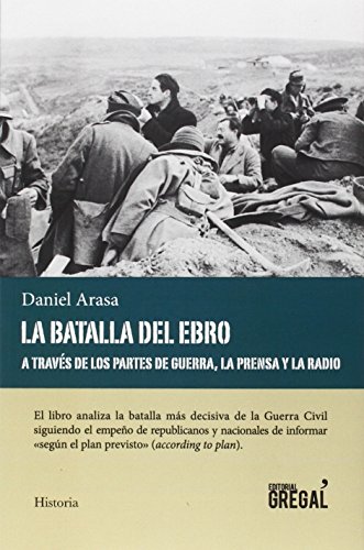 Imagen de archivo de La batalla del Ebro a travs de los partes de guerra, la prensa y la radio a la venta por medimops