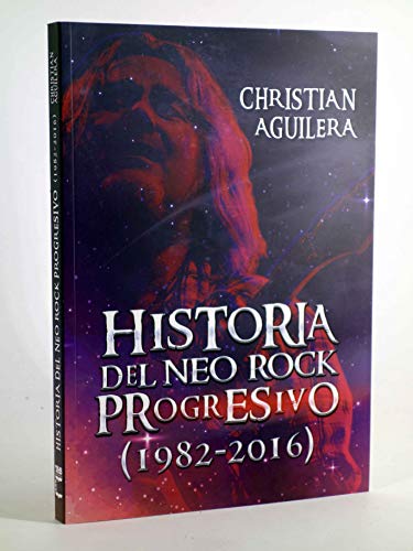 Imagen de archivo de HISTORIA DEL NEO ROCK PROGRESIVO (1982-2016) a la venta por KALAMO LIBROS, S.L.