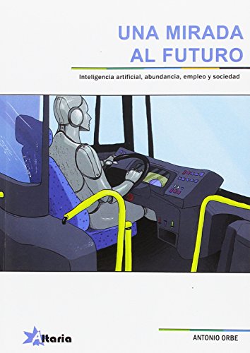 Imagen de archivo de UNA MIRADA AL FUTURO: INTELIGENCIA ARTIFICIAL, ABUNDANCIA, EMPLEO Y SOCIEDAD a la venta por AG Library