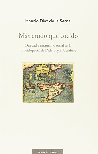 Stock image for MS CRUDO QUE COCIDO: OTREDAD E IMAGINARIO SOCIAL EN LA 'ENCICLOPEDIA' DE DIDEROT Y D'ALEMBERT for sale by KALAMO LIBROS, S.L.