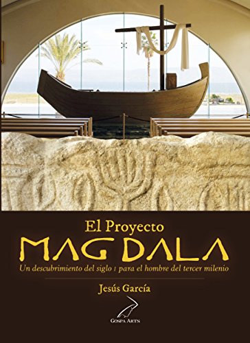 9788494571305: El Proyecto Magdala: Un descubrimiento del siglo I para el hombre del tercer milenio