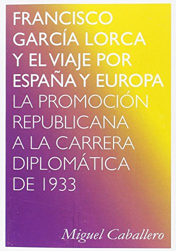 Imagen de archivo de FRANCISCO GARCA LORCA Y EL VIAJE POR ESPAA Y EUROPA LA PROMOCIN REPUBLICANA A LA CARRERA DIPLOMTICA DE 1933 a la venta por Zilis Select Books