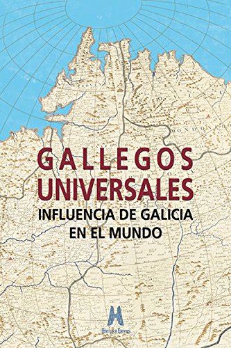 9788494589607: Gallegos Universales: Influencia de Galicia en el mundo (SIN COLECCION)
