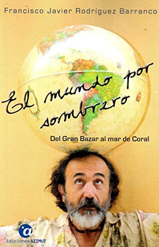 El mundo por sombrero I : del Gran Bazar al mar de Coral : imágenes caleidoscópicas de un periplo circumplanetario (Kandis, Band 5)