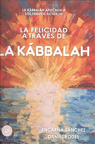 Beispielbild fr LA FELICIDAD A TRAVS DE LA KBBALAH: LA KBBALAH APLICADA A LOS TIEMPOS ACTUALES zum Verkauf von KALAMO LIBROS, S.L.