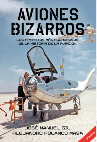 Beispielbild fr AVIONES BIZARROS. LOS APARATOS MS ASOMBROSOS DE LA HISTORIA DE LA AVIACIN. 2ED. zum Verkauf von KALAMO LIBROS, S.L.