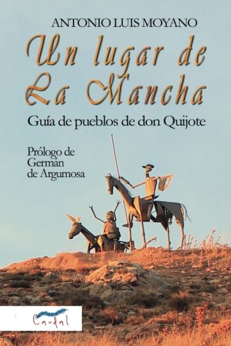 Imagen de archivo de UN LUGAR DE LA MANCHA: GUIA DE PUEBLOS DE DON QUIJOTE a la venta por KALAMO LIBROS, S.L.