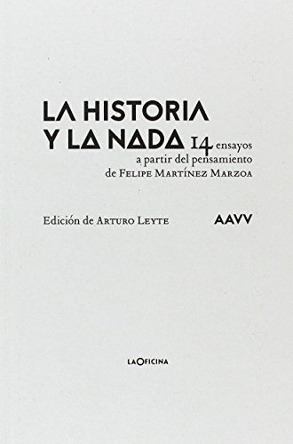 Imagen de archivo de LA HISTORIA Y LA NADA: 14 ENSAYOS A PARTIR DEL PENSAMIENTO DE FELIPE MARTNEZ MARZOA a la venta por KALAMO LIBROS, S.L.