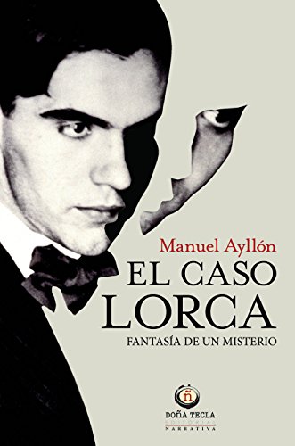 9788494618550: EL CASO LORCA. FANTASA DE UN MISTERIO (NARRATIVA HISTORICA) (Spanish Edition)