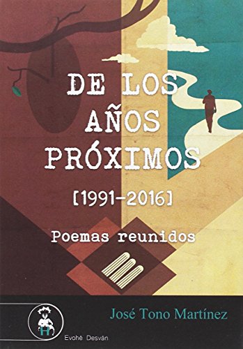 Imagen de archivo de DE LOS AÑOS PRÓXIMOS (1991-2016) POEMAS REUNIDOS a la venta por AG Library