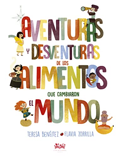 Stock image for AVENTURAS Y DESVENTURAS DE LOS ALIMENTOS QUE CAMBIARON EL MUNDO for sale by Zilis Select Books
