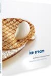 Stock image for Ice Cream, Artisanal Ice Cream Recipe Book for sale by GF Books, Inc.