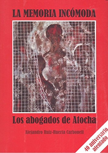 La memoria incómoda: los abogados de Atocha - Ruíz-Huerta Carbonel, Alejandro