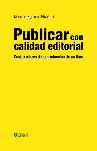 Beispielbild fr PUBLICAR CON CALIDAD EDITORIAL: CUATRO PILARES DE LA PRODUCCION DE UN LIBRO zum Verkauf von KALAMO LIBROS, S.L.