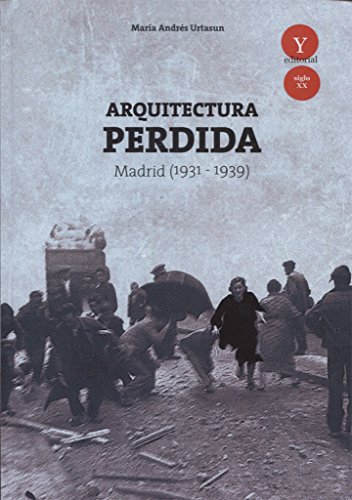 Imagen de archivo de Arquitectura perdida en Madrid, 1931-1939 (Siglo XX, Band 1) a la venta por medimops