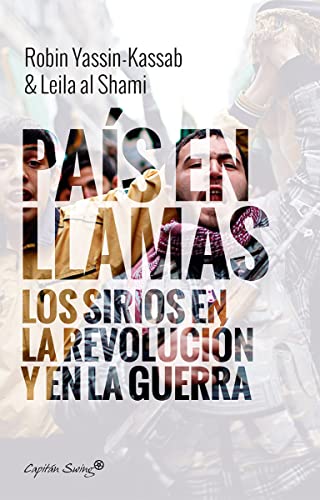 Stock image for PAS EN LLAMAS: Los sirios en la revolucin y en la guerra for sale by KALAMO LIBROS, S.L.