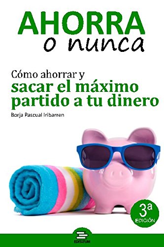 Imagen de archivo de Ahorra o Nunca: Cmo ahorrar y sacar el mximo partido a tu dinero (Crecimiento personal) (Spanish Edition) a la venta por Book Deals