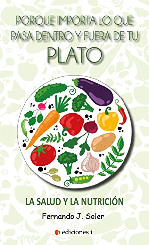 Stock image for PORQUE IMPORTA LO QUE PASA DENTRO Y FUERA DE TU PLATO: La salud y la nutricin for sale by KALAMO LIBROS, S.L.