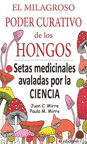 Stock image for EL MILAGROSO PODER CURATIVO DE LOS HONGOS: SETAS MEDICINALES AVALADAS POR LA CIENCIA for sale by KALAMO LIBROS, S.L.