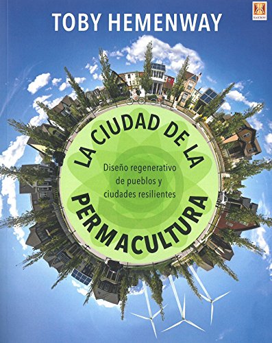 Stock image for LA CIUDAD DE LA PERMACULTURA: DISEO REGENERATIVO DE PUEBLOS Y CIUDADES RESILIENTES for sale by KALAMO LIBROS, S.L.