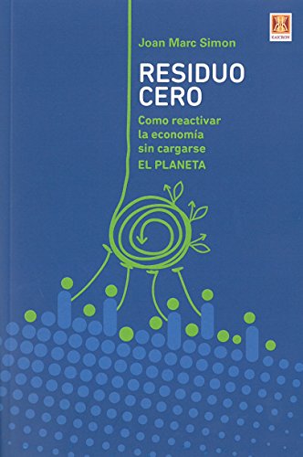 Imagen de archivo de RESIDUO CERO: CMO REACTIVAR LA ECONOMA SIN CARGARSE EL PLANETA a la venta por KALAMO LIBROS, S.L.