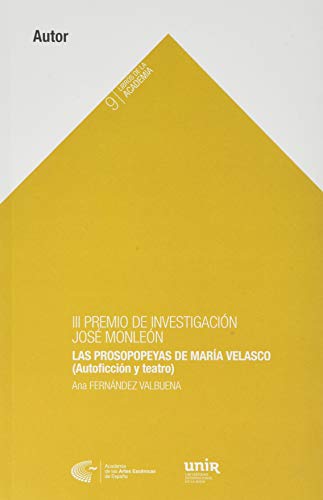 Stock image for III PREMIO DE INVESTIGACIN DE LA ACADEMIA. LAS PROSOPOPEYAS DE MARA VELASCO (AUTOFICCIN Y TEATRO) for sale by KALAMO LIBROS, S.L.