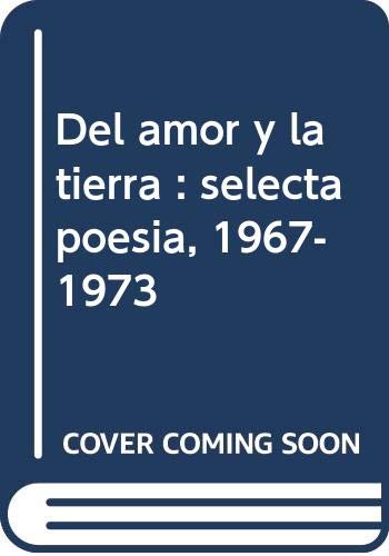 Imagen de archivo de Del amor y la tierra : selecta poesa, 1967-1973 (Mirto Seleccin, Band 1) a la venta por medimops