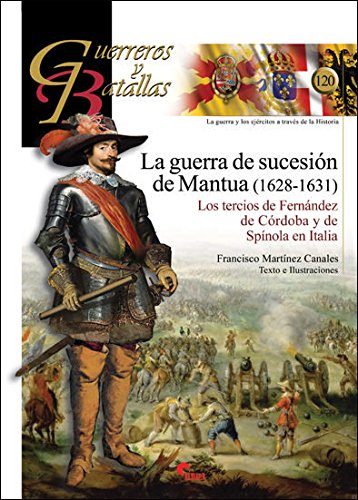 Imagen de archivo de La guerra de sucesin de Mantua (1628-1631): Los tercios de Fernndez de Crdoba y de Spnola en Italia a la venta por Agapea Libros