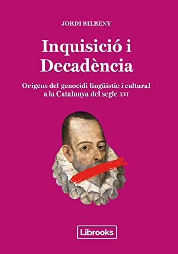 Imagen de archivo de INQUISICI I DECADNCIA: ORGENS DEL GENOCIDI LUNGSTIC I CULTURAL A LA CATALUNYA DEL SEGLE XVI a la venta por KALAMO LIBROS, S.L.