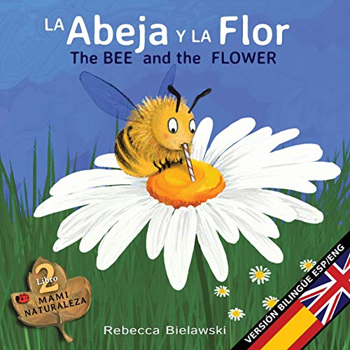 

La abeja y la flor - The Bee and the Flower: Versión bilingüe Español/Inglés (La Serie Bilingue Mami Naturaleza) (Spanish Edition)
