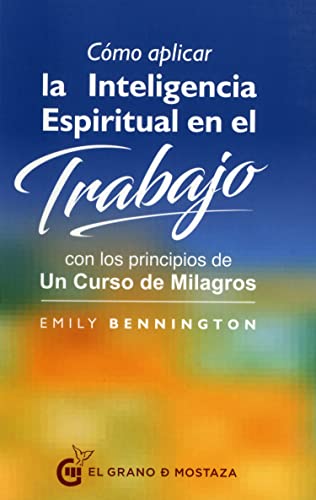 Beispielbild fr Cmo aplicar la inteligencia espiritual en el trabajo: con los principios de Un Curso de Milagros zum Verkauf von medimops