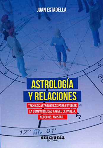 9788494679940: ASTROLOGA Y RELACIONES: Tcnicas astrolgicas para estudiar la compatibilidad a nivel de pareja, negocios, amistad...